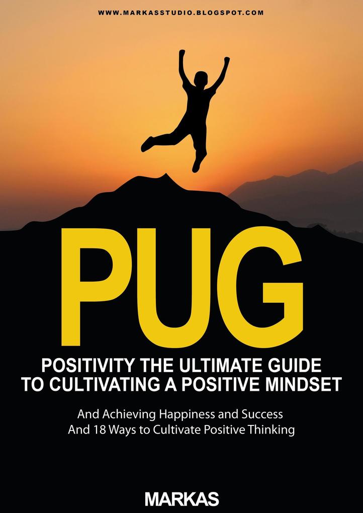 Positivity The Ultimate Guide to Cultivating a Positive Mindset and Achieving Happiness and Success and 18 Ways to Cultivate Positive Thinking (Psychology #1)