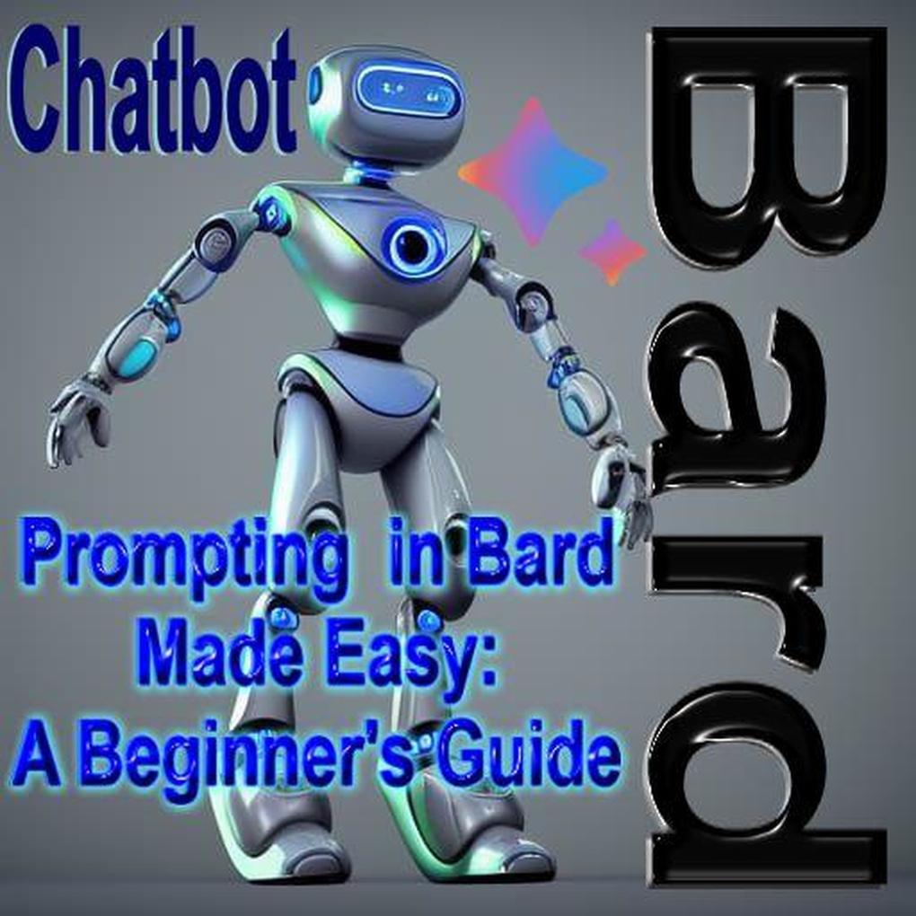 Prompting in Bard Made Easy: A Beginners Guide