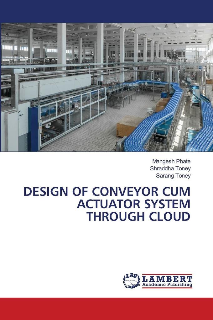DESIGN OF CONVEYOR CUM ACTUATOR SYSTEM THROUGH CLOUD