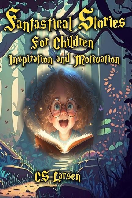Fantastical Stories For Children - Inspiration and Motivation