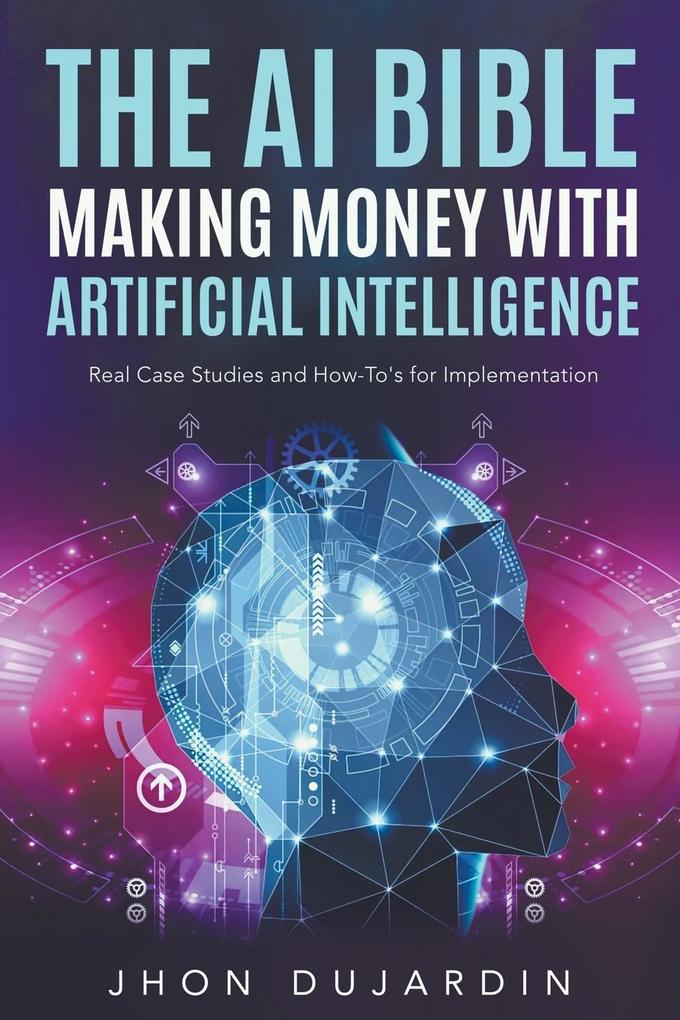 The AI Bible Making Money with Artificial Intelligence
