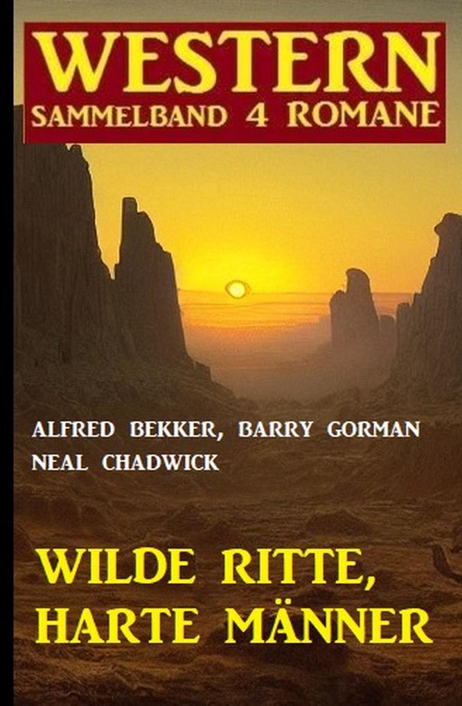 Wilde Ritte harte Männer: Western Sammelband 4 Romane