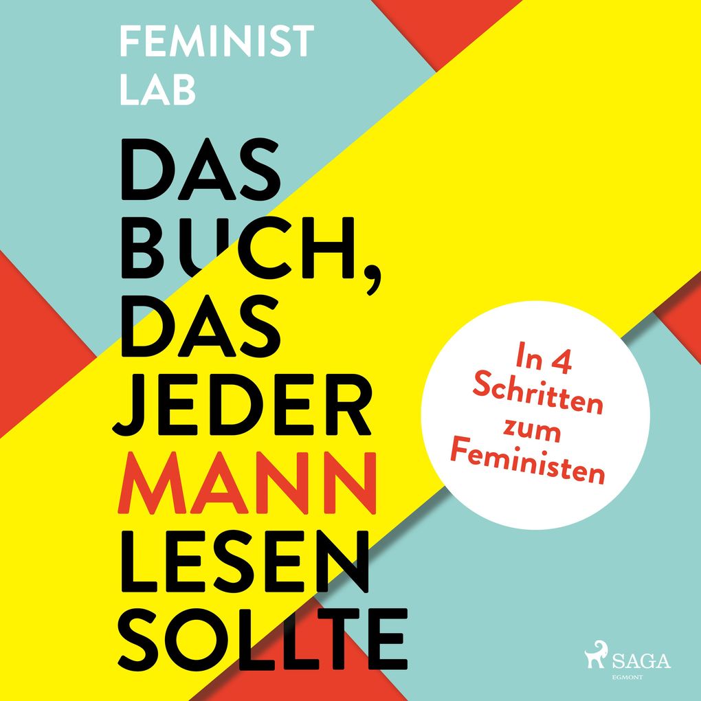 Das Buch das jeder Mann lesen sollte: In 4 Schritten zum Feministen