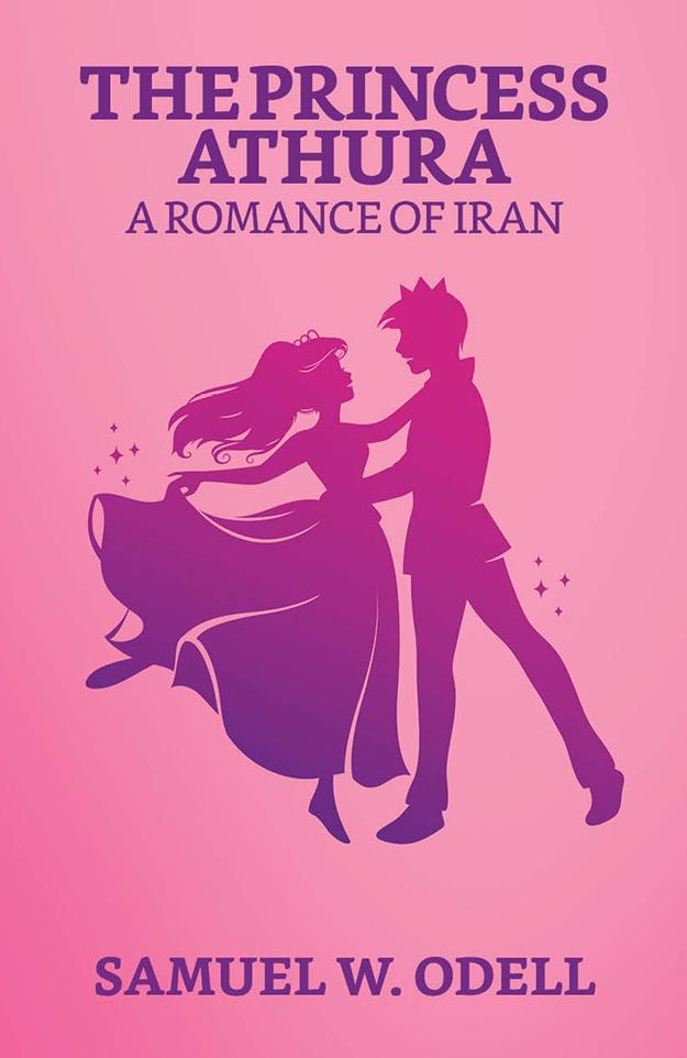 The Princess Athura: A Romance of Iran