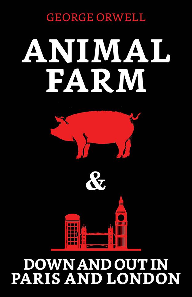 Animal Farm & Down and Out in Paris and London
