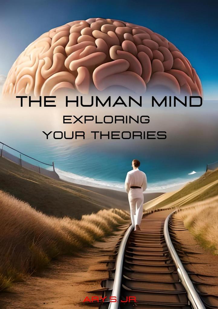 The Human Mind: Exploring Your Theories