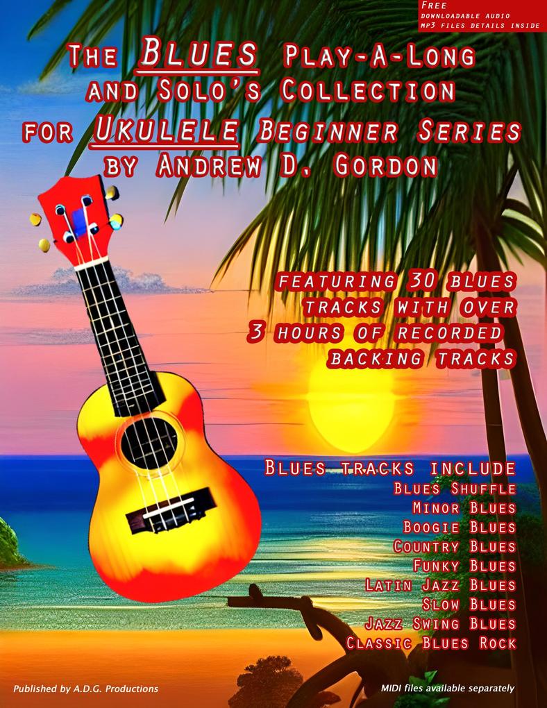 Blues Play-A-Long And Solo‘s Collection For Ukulele Beginner Series (The Blues Play-A-Long and Solos Collection Beginner Series)