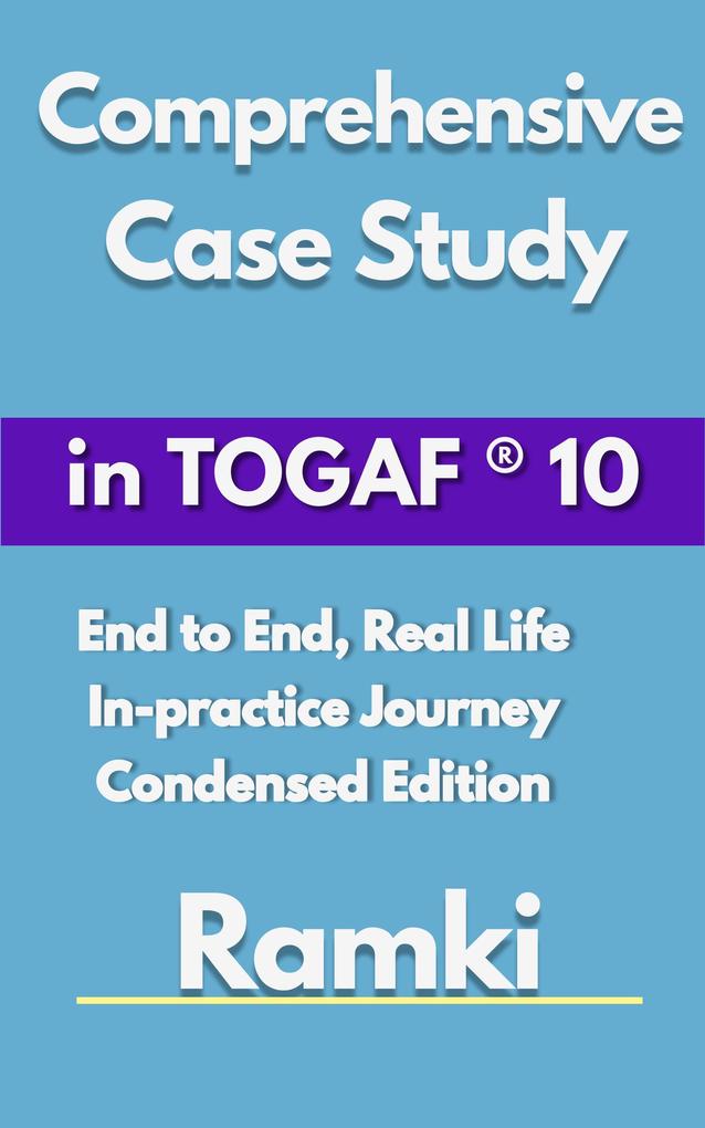 Comprehensive Case Study In TOGAF® 10 (Case Studies in Software Architecture &  #1)