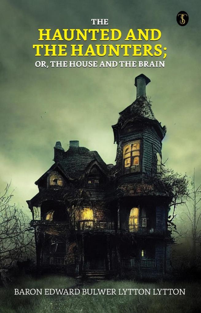 The Haunted and the Haunters; Or The House and the Brain