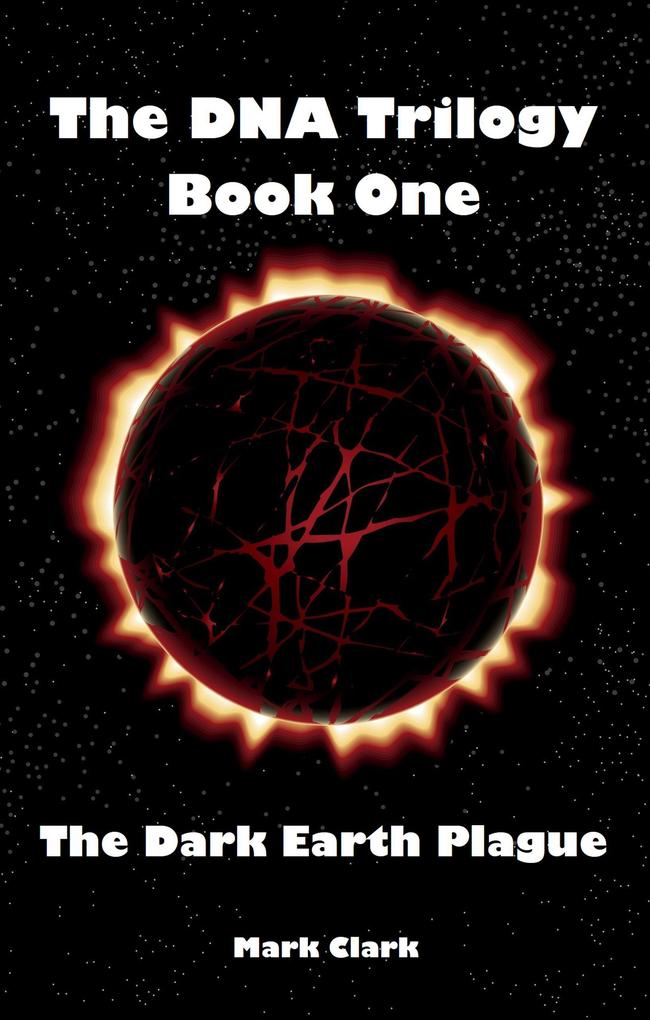 The Dark Earth Plague (The DNA Trilogy #1)