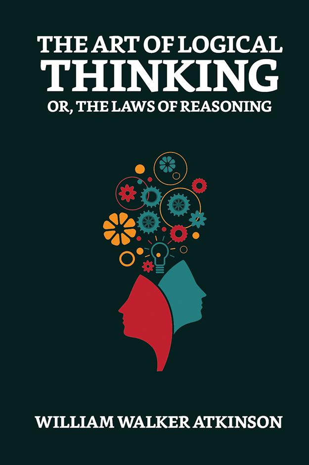 The Art of Logical Thinking; Or The Laws of Reasoning