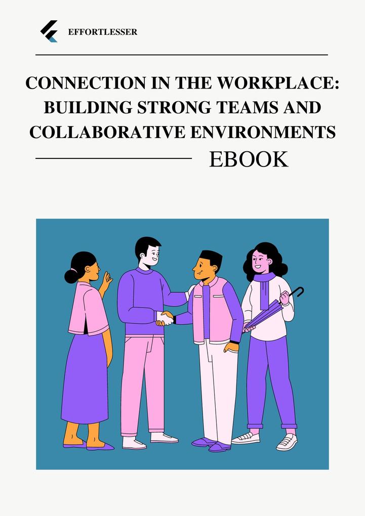 Connection in the Workplace: Building Strong Teams and Collaborative Environments (business)