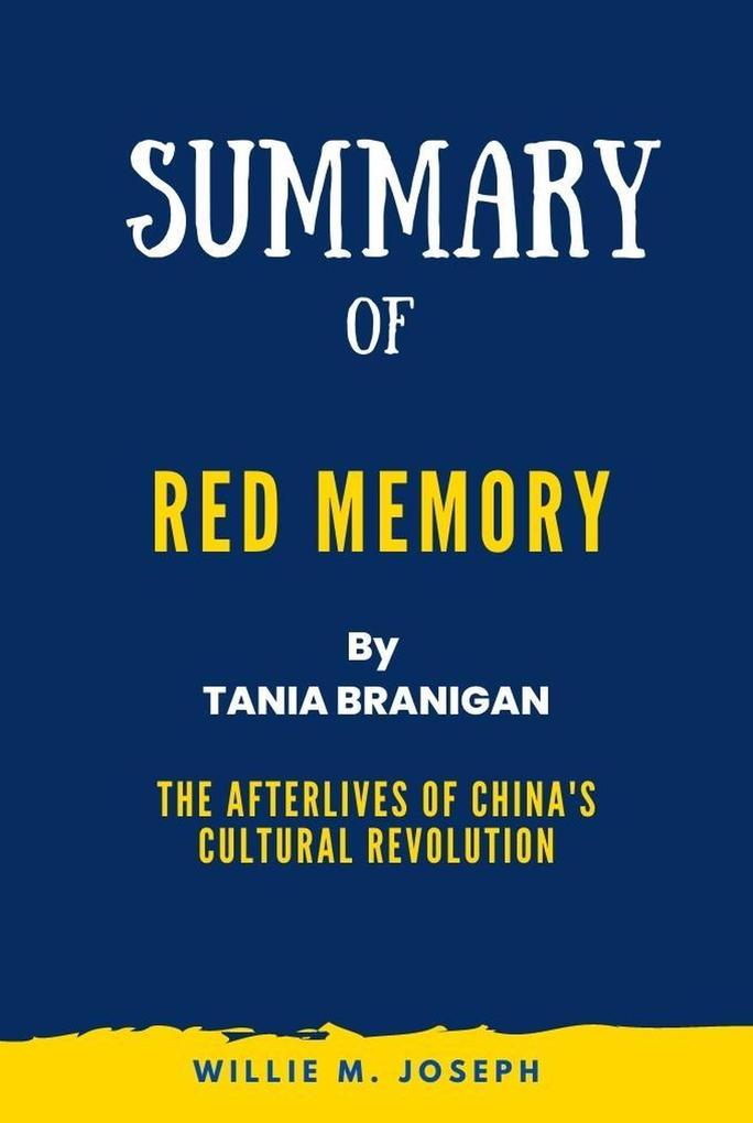 Summary of Red Memory By Tania Branigan: The Afterlives of China‘s Cultural Revolution
