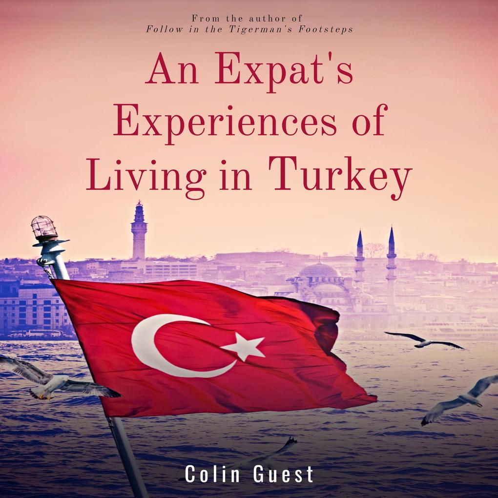 An Expats Experiences of Living in Turkey