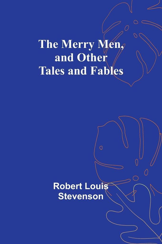 The Merry Men and Other Tales and Fables