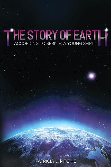 The Story of Earth: According to Sprkle A Young Spirit