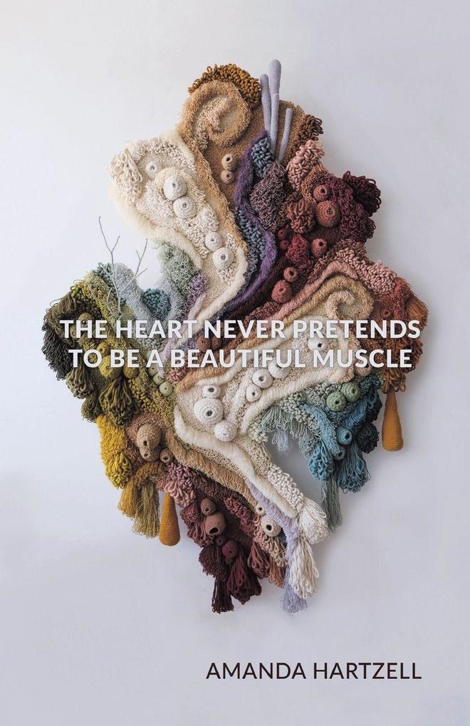 The Heart Never Pretends to Be a Beautiful Muscle