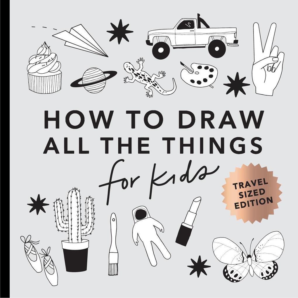 All the Things: How to Draw Books for Kids with Cars Unicorns Dragons Cupcakes and More (Mini)