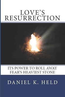 Love‘s Resurrection: Its Power to Roll Away Fear‘s Heaviest Stone