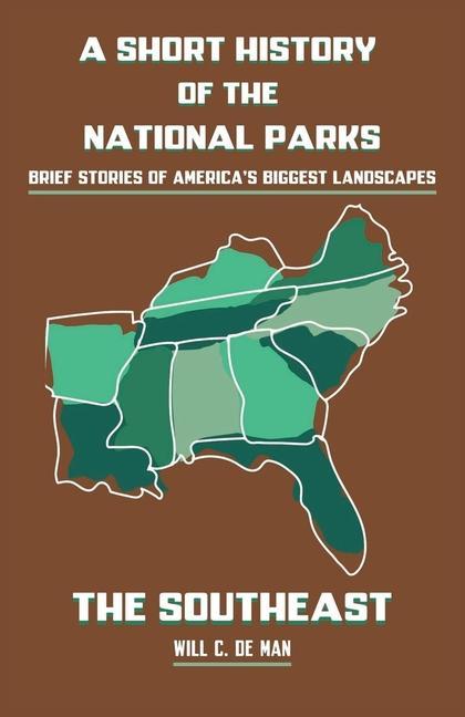 A Short History of the National Parks: Brief Stories of America‘s Biggest Landscapes