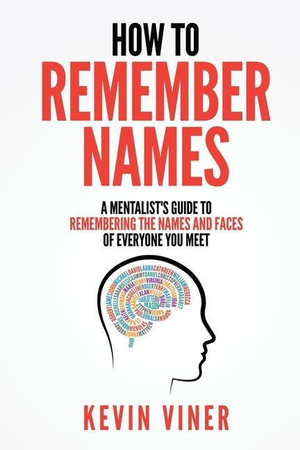 How to Remember Names: A Mentalist‘s Guide to Remembering the Names and Faces of Everyone et