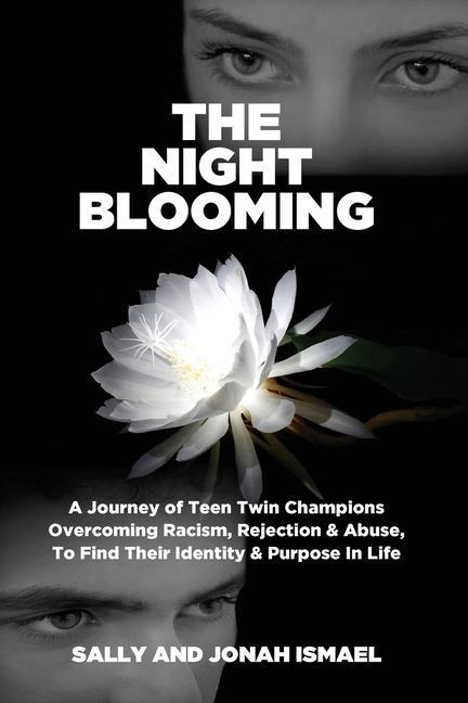 The Night Blooming: A Journey of Teen Twin Champions Overcoming Racism Rejection & Abuse To Find Their Identity & Purpose In Life
