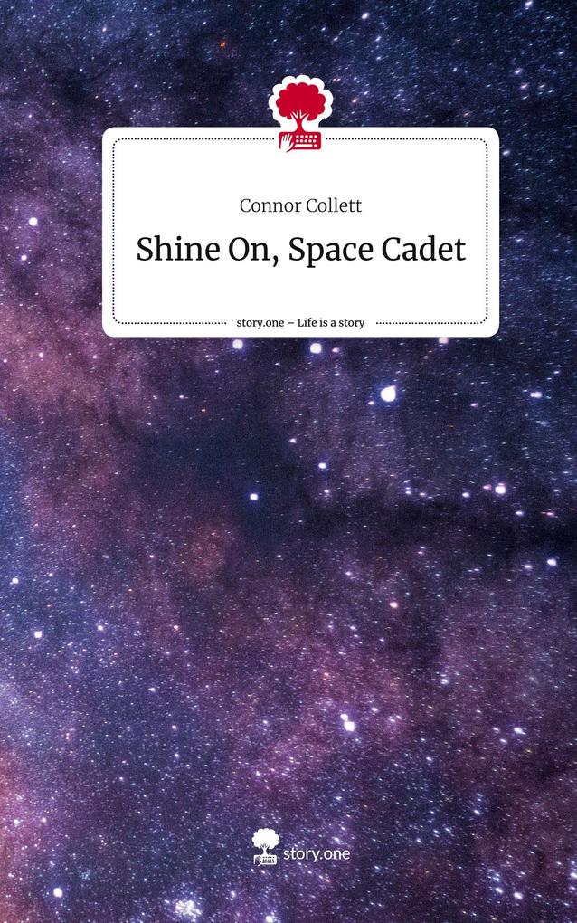 Shine On Space Cadet. Life is a Story - story.one