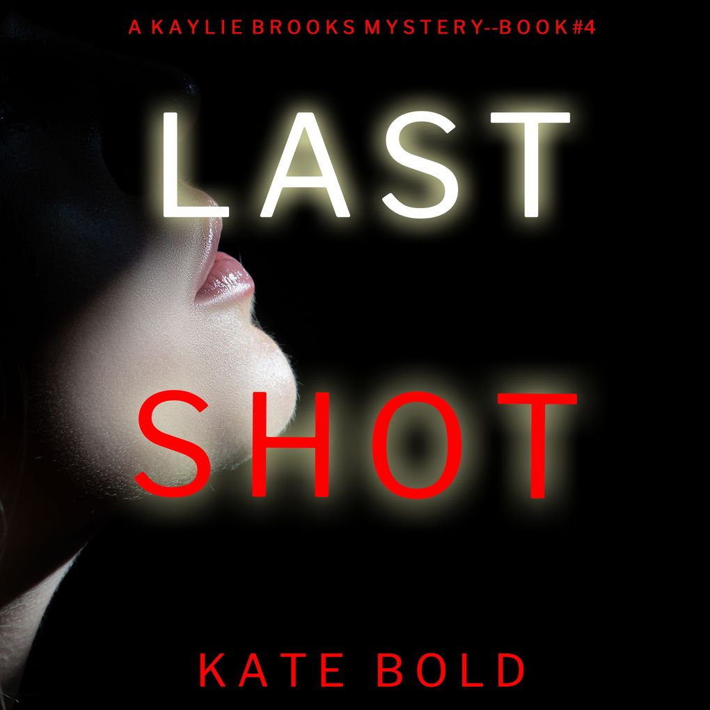 Last Shot (A Kaylie Brooks Psychological Suspense ThrillerBook 4)