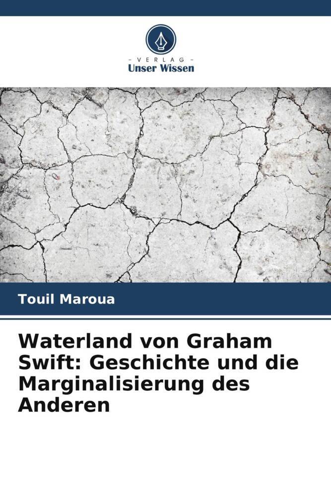 Waterland von Graham Swift: Geschichte und die Marginalisierung des Anderen