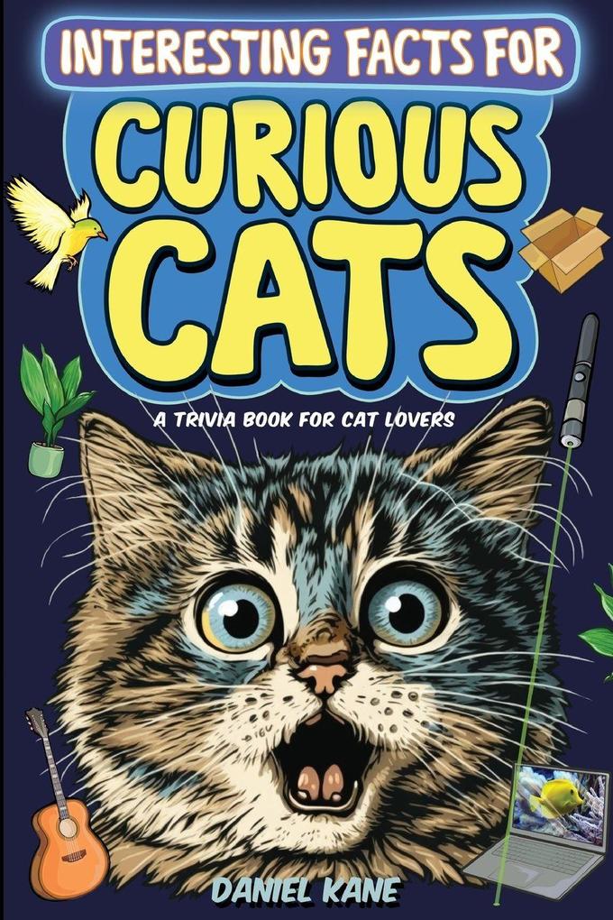 Interesting Facts for Curious Cats A Trivia Book for Adults & Teens