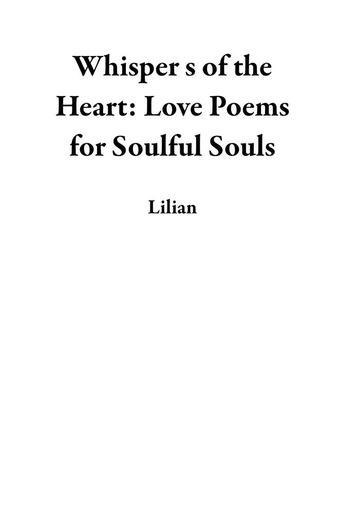 Whisper s of the Heart: Love Poems for Soulful Souls