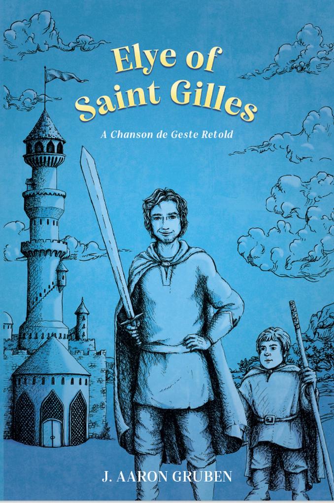 Elye of Saint Gilles: A Chanson de Geste Retold