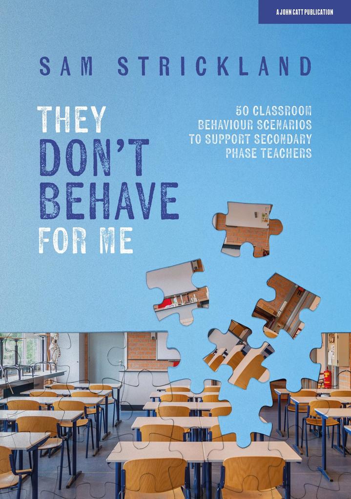 They Don‘t Behave for Me: 50 classroom behaviour scenarios to support teachers