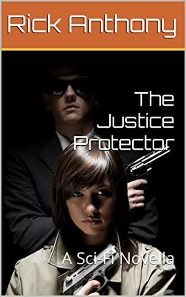 The Justice Protector: A Sci-Fi Novella