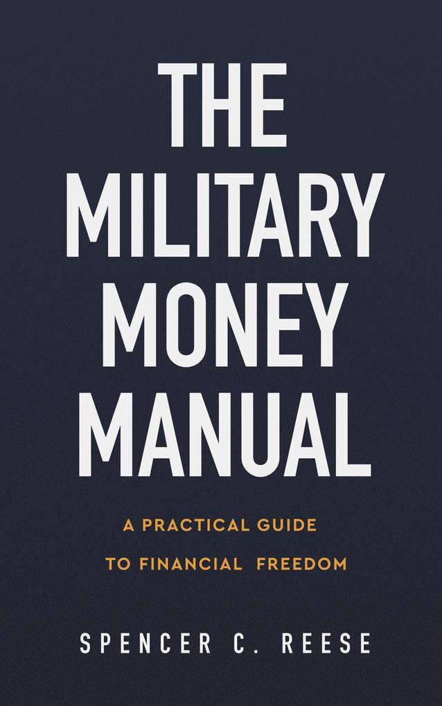 The Military Money Manual: A Practical Guide to Financial Freedom
