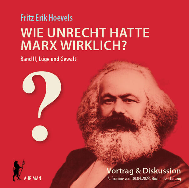 Wie unrecht hatte Marx wirklich? (Bd. 2) Lüge und Gewalt