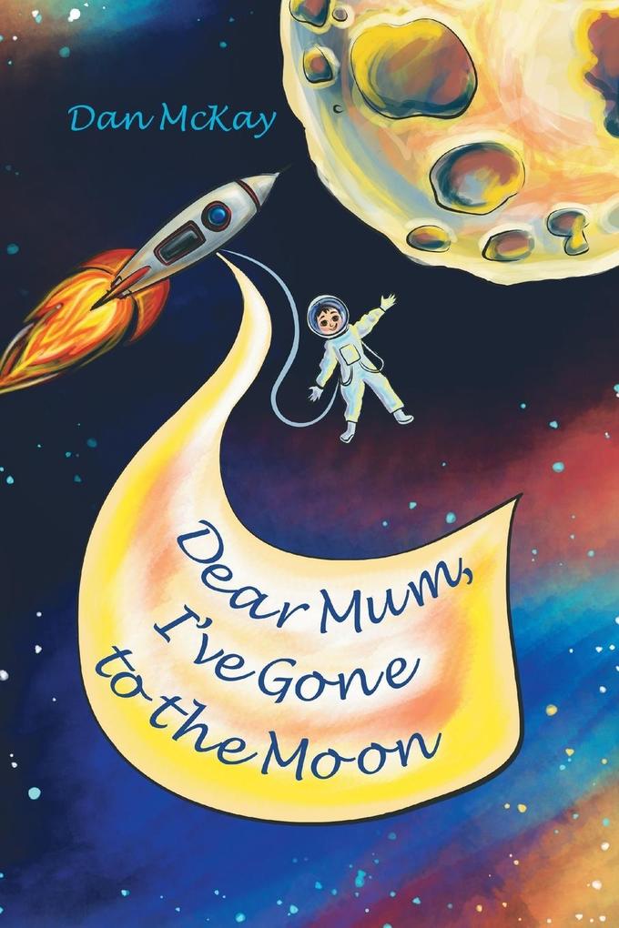 Dear Mum I've gone to the Moon