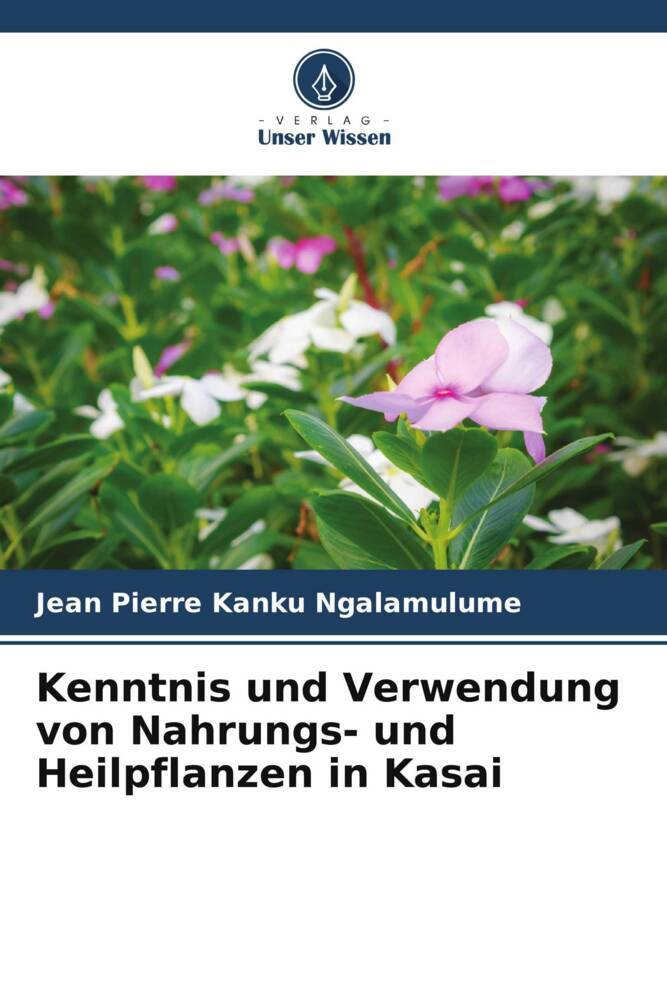 Kenntnis und Verwendung von Nahrungs- und Heilpflanzen in Kasai