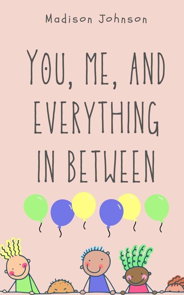 You me and everything in between