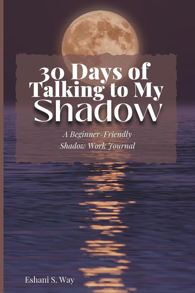 30 Days of Talking to My Shadow: A Beginner-Friendly Shadow Work Journal