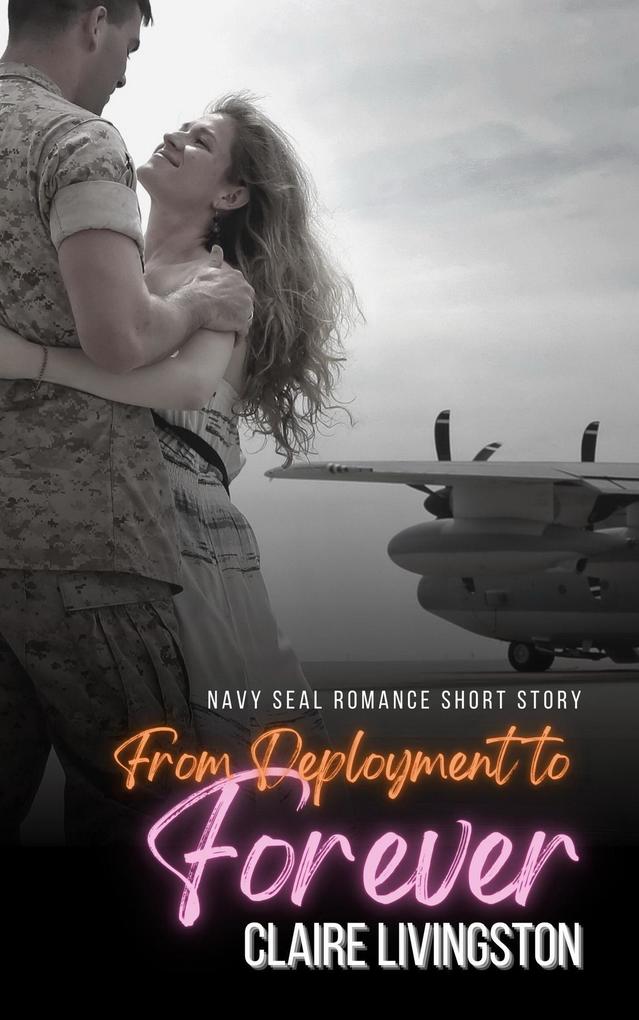 From Deployment to Forever: Navy Seal Romance Short Story