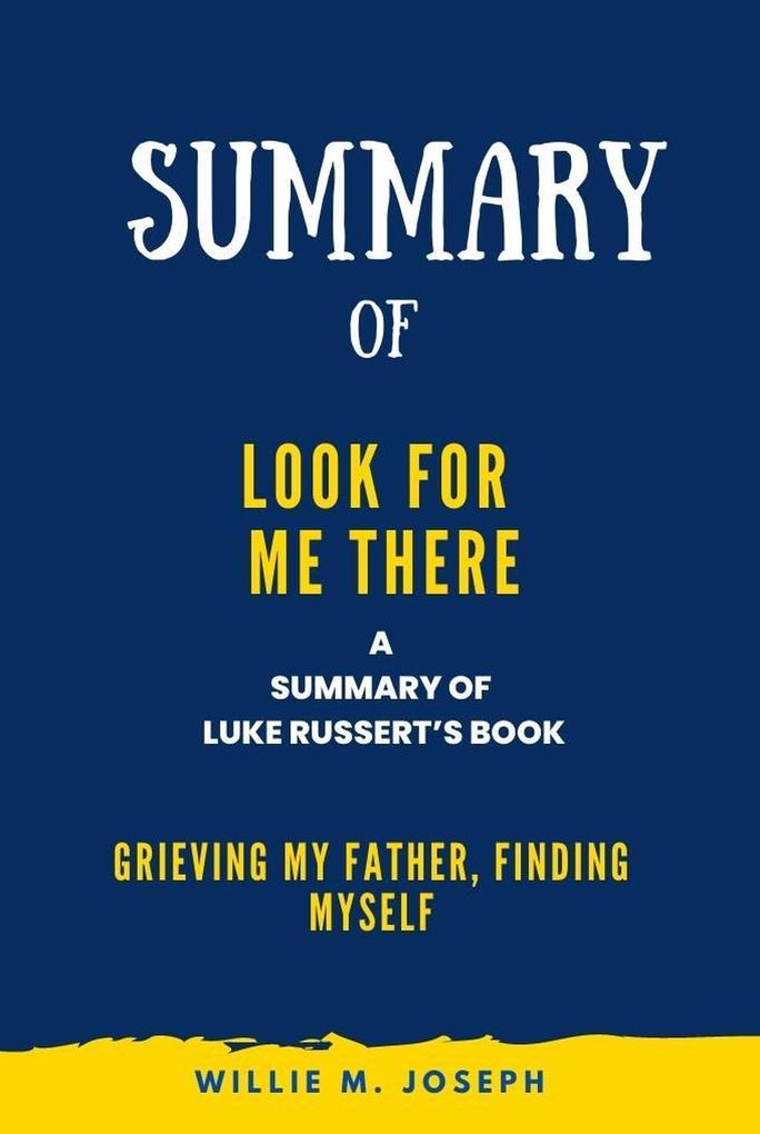 Summary of Look for Me There By Luke Russert: Grieving My Father Finding Myself