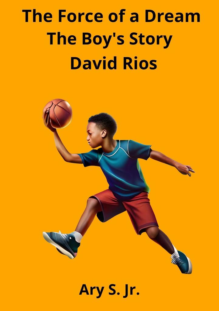 The Force of a Dream: The Boy‘s Story David Rios