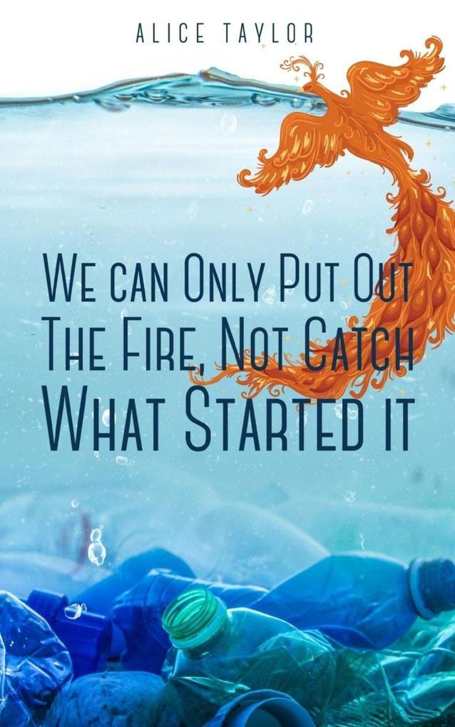 We can Only Put Out The Fire Not Catch What Started it.