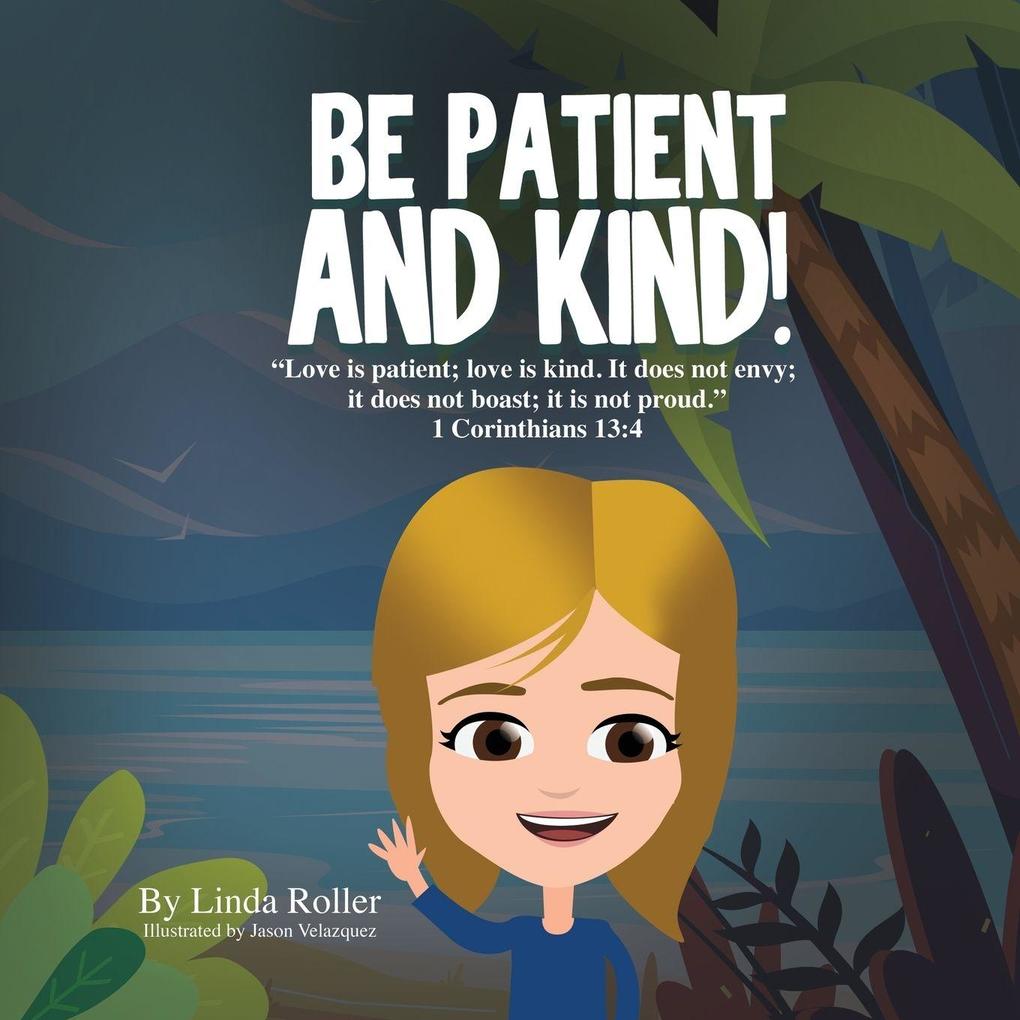 BE PATIENT AND KIND!