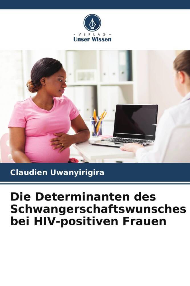 Die Determinanten des Schwangerschaftswunsches bei HIV-positiven Frauen