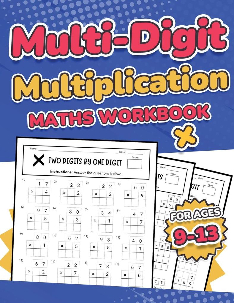 Multi-Digit Multiplication Maths Workbook for Kids Ages 9-13 | Multiplying 2 Digit 3 Digit and 4 Digit Numbers| 110 Timed Maths Test Drills with Solutions | Helps with Times Tables | Grade 3 4 5 6 and 7 | Year 4 5 6 7 and 8 | Large Print
