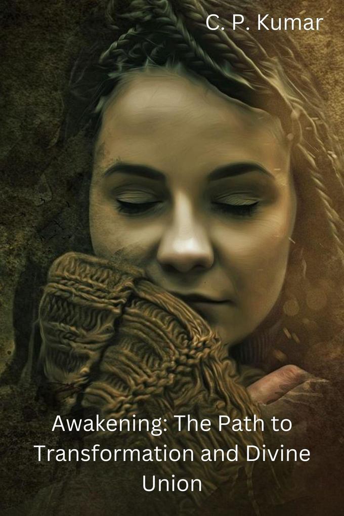 Awakening: The Path to Transformation and Divine Union