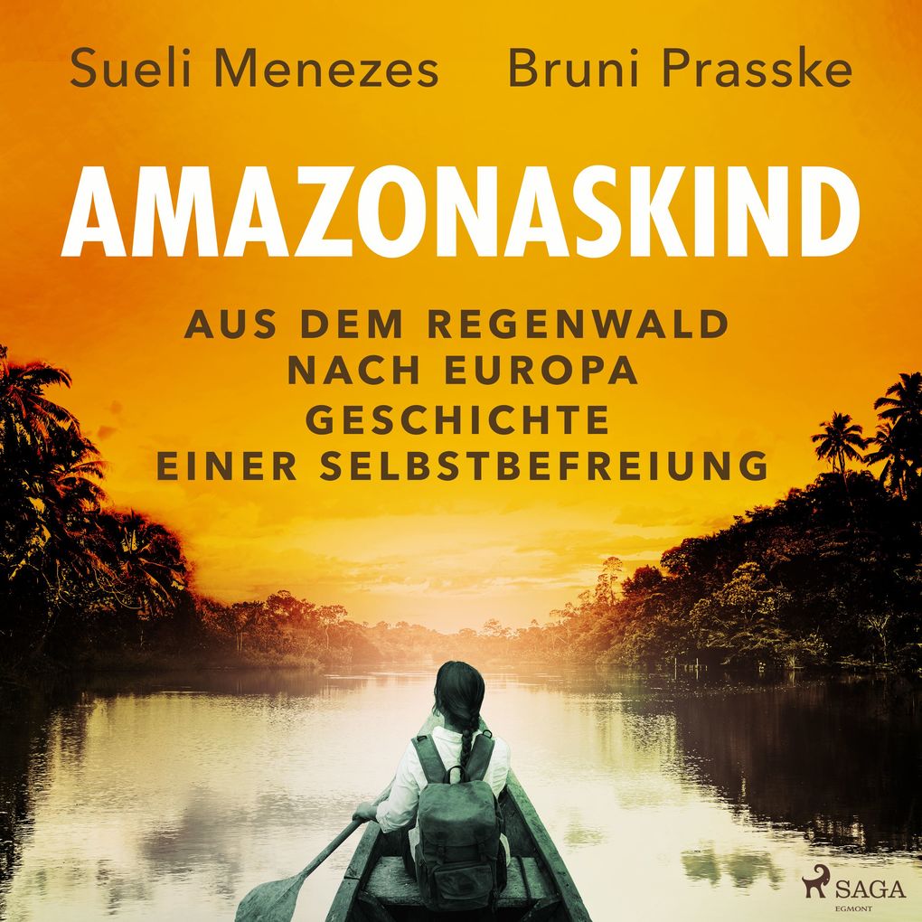 Amazonaskind Aus dem Regenwald nach Europa. Geschichte einer Selbstbefreiung