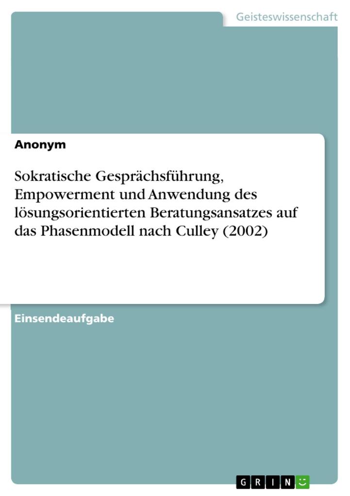 Sokratische Gesprächsführung Empowerment und Anwendung des lösungsorientierten Beratungsansatzes auf das Phasenmodell nach Culley (2002)